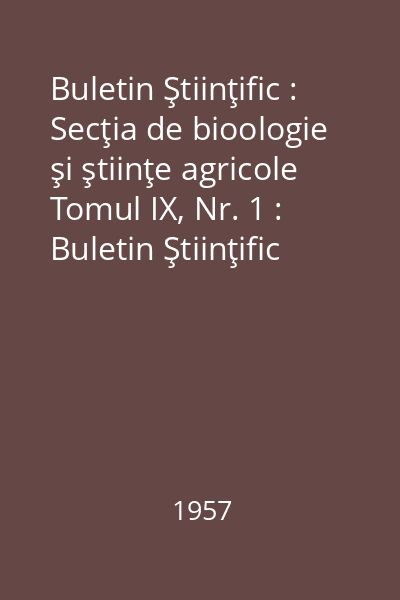 Buletin Ştiinţific : Secţia de bioologie şi ştiinţe agricole Tomul IX, Nr. 1 : Buletin Ştiinţific