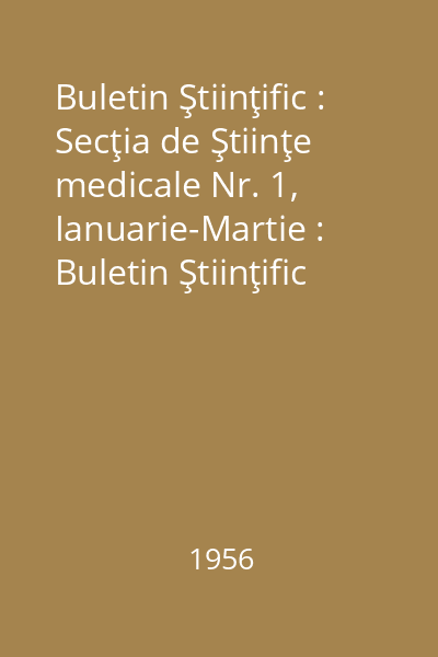 Buletin Ştiinţific : Secţia de Ştiinţe medicale Nr. 1, Ianuarie-Martie : Buletin Ştiinţific