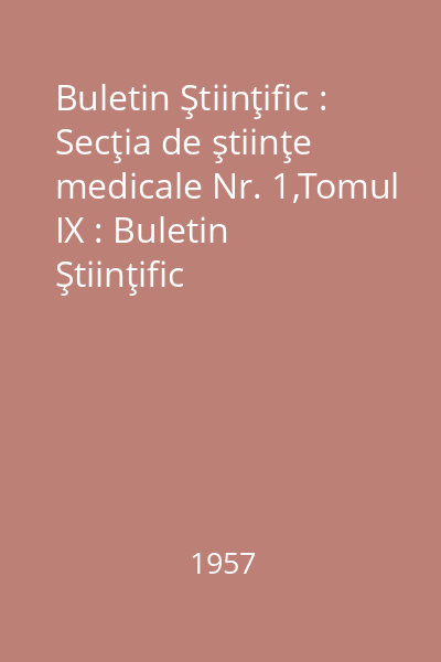 Buletin Ştiinţific : Secţia de ştiinţe medicale Nr. 1,Tomul IX : Buletin Ştiinţific