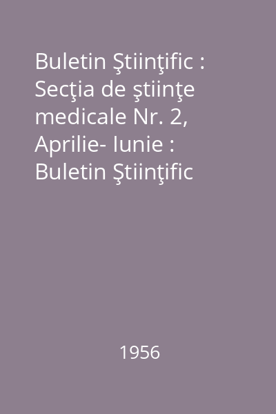 Buletin Ştiinţific : Secţia de ştiinţe medicale Nr. 2, Aprilie- Iunie : Buletin Ştiinţific
