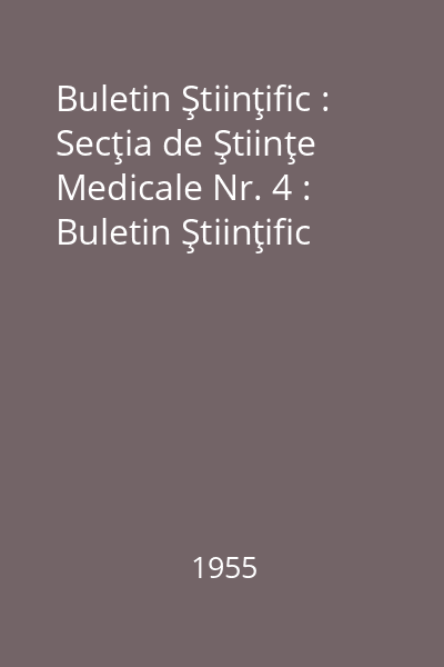 Buletin Ştiinţific : Secţia de Ştiinţe Medicale Nr. 4 : Buletin Ştiinţific