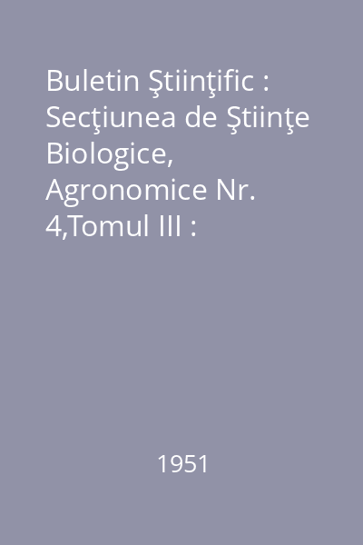 Buletin Ştiinţific : Secţiunea de Ştiinţe Biologice, Agronomice Nr. 4,Tomul III : Buletin Ştiinţific