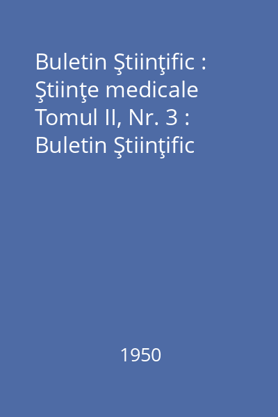 Buletin Ştiinţific : Ştiinţe medicale Tomul II, Nr. 3 : Buletin Ştiinţific