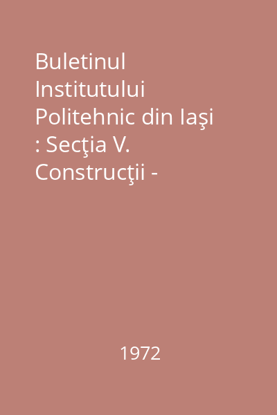 Buletinul Institutului Politehnic din Iaşi : Secţia V. Construcţii - arhitectură Tom XXII, fasc. 3-4 : Buletinul Institutului Politehnic din Iaşi
