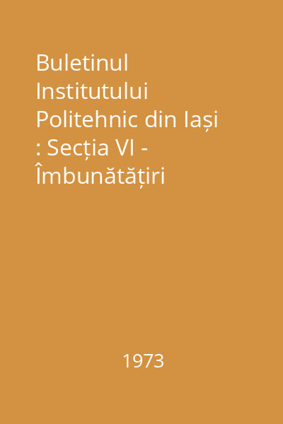 Buletinul Institutului Politehnic din Iași : Secția VI - Îmbunătățiri funciare Tomul XIX (XXIII), Fasc. 1-4 : Buletinul Institutului Politehnic din Iași
