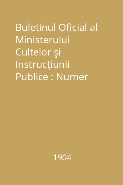 Buletinul Oficial al Ministerului Cultelor şi Instrucţiunii Publice : Numer suplimentar, Nr. 22 - 1 maiu 1904