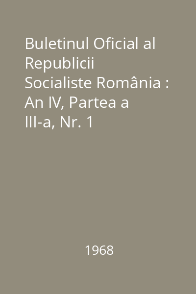 Buletinul Oficial al Republicii Socialiste România : An IV, Partea a III-a, Nr. 1