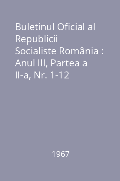 Buletinul Oficial al Republicii Socialiste România : Anul III, Partea a II-a, Nr. 1-12
