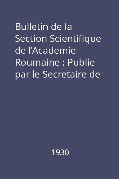Bulletin de la Section Scientifique de l'Academie Roumaine : Publie par le Secretaire de la Section Dr. Gr. Antipa Nr. 1-2 : Bulletin de la Section Scientifique de l'Academie Roumaine
