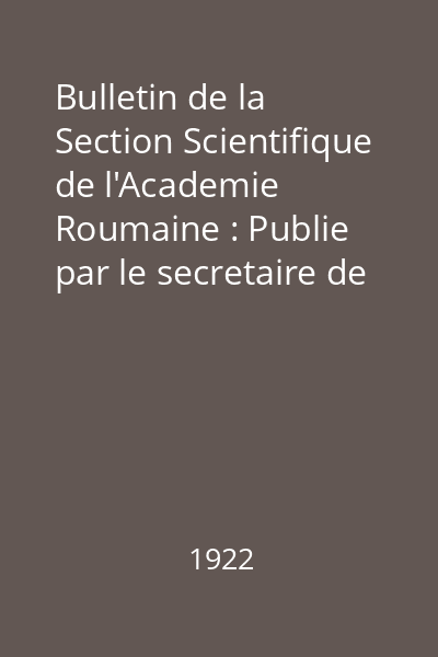 Bulletin de la Section Scientifique de l'Academie Roumaine : Publie par le secretaire de la section Dr. Gr.Antipa Nr.1-4, 6-9 : Bulletin de la Section Scientifique de l'Academie Roumaine