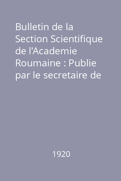 Bulletin de la Section Scientifique de l'Academie Roumaine : Publie par le secretaire de la section Dr. Gr. Antipa Nr. 1-6, 10 : Bulletin de la Section Scientifique de l'Academie Roumaine