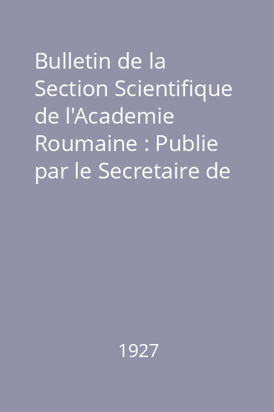 Bulletin de la Section Scientifique de l'Academie Roumaine : Publie par le Secretaire de la Section Dr. Gr. Antipa Nr. 1, 6-10 : Bulletin de la Section Scientifique de l'Academie Roumaine