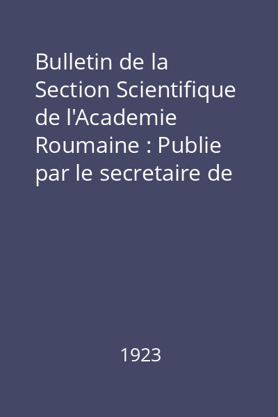 Bulletin de la Section Scientifique de l'Academie Roumaine : Publie par le secretaire de la section Dr. Gr.Antipa Nr. 5-10 : Bulletin de la Section Scientifique de l'Academie Roumaine