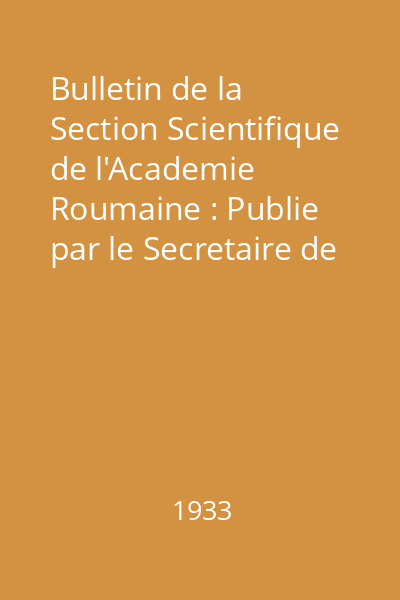 Bulletin de la Section Scientifique de l'Academie Roumaine : Publie par le Secretaire de la Section Gr. Antipa Tome XV : Bulletin de la Section Scientifique de l'Academie Roumaine