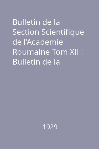Bulletin de la Section Scientifique de l'Academie Roumaine Tom XII : Bulletin de la Section Scientifique de l'Academie Roumaine