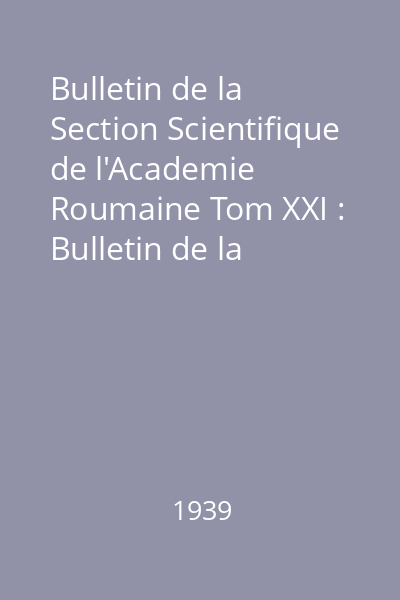 Bulletin de la Section Scientifique de l'Academie Roumaine Tom XXI : Bulletin de la Section Scientifique de l'Academie Roumaine