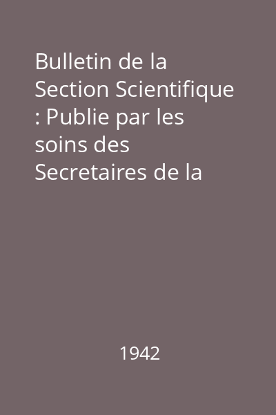Bulletin de la Section Scientifique : Publie par les soins des Secretaires de la Section St. C. Hepites : Bulletin de la Section Scientifique