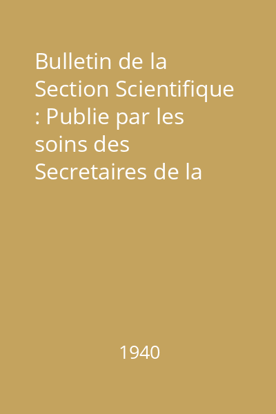Bulletin de la Section Scientifique : Publie par les soins des Secretaires de la Section St. C. Hepites Tom XXIII : Bulletin de la Section Scientifique