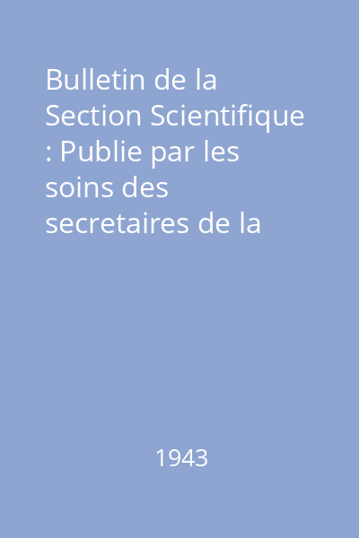Bulletin de la Section Scientifique : Publie par les soins des secretaires de la section St. C. Hepites Tom XXV : Bulletin de la Section Scientifique