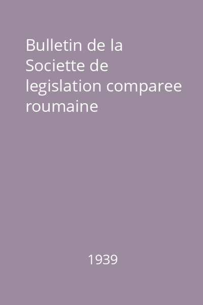 Bulletin de la Societte de legislation comparee roumaine