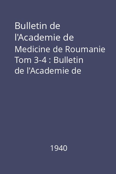 Bulletin de l'Academie de Medicine de Roumanie Tom 3-4 : Bulletin de l'Academie de Medicine de Roumanie