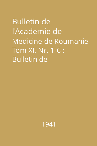 Bulletin de l'Academie de Medicine de Roumanie Tom XI, Nr. 1-6 : Bulletin de l'Academie de Medicine de Roumanie