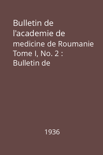 Bulletin de l'academie de medicine de Roumanie Tome I, No. 2 : Bulletin de l'academie