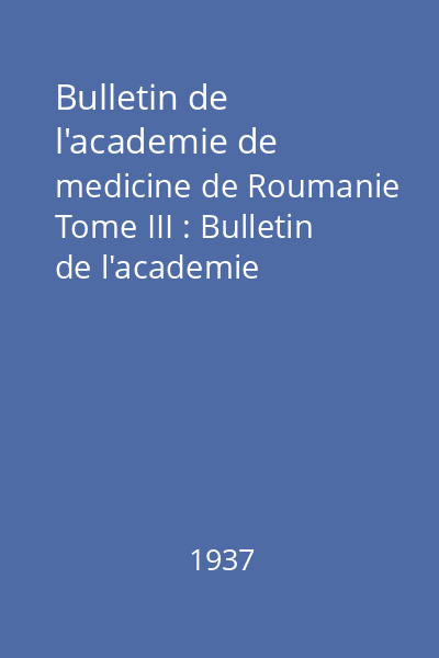 Bulletin de l'academie de medicine de Roumanie Tome III : Bulletin de l'academie