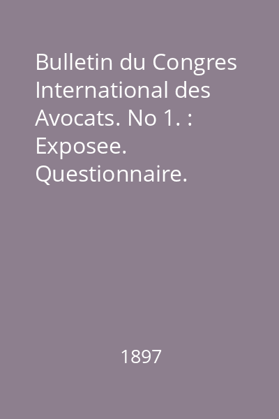 Bulletin du Congres International des Avocats. No 1. : Exposee. Questionnaire. Premiers resultats