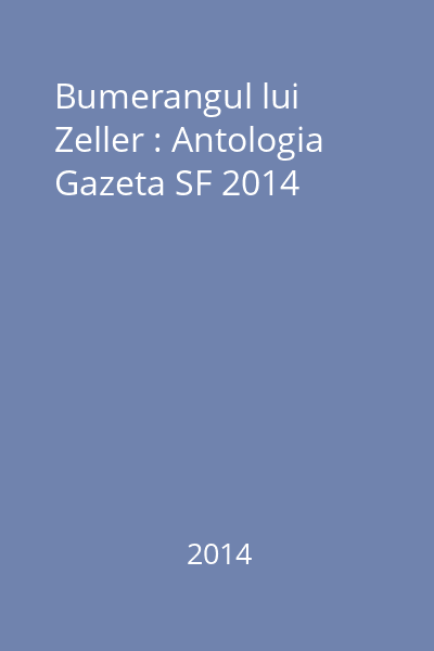 Bumerangul lui Zeller : Antologia Gazeta SF 2014