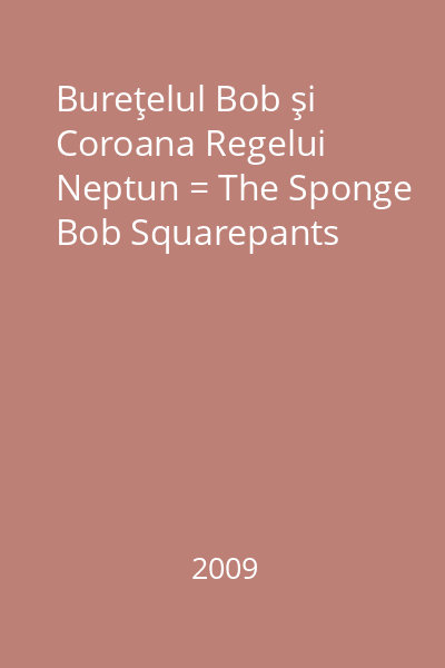 Bureţelul Bob şi Coroana Regelui Neptun = The Sponge Bob Squarepants