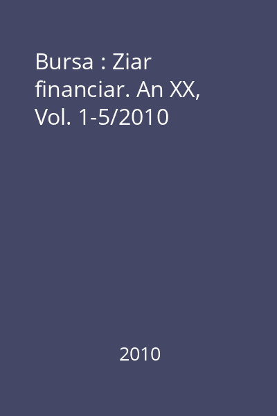 Bursa : Ziar financiar. An XX, Vol. 1-5/2010