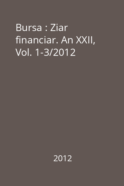 Bursa : Ziar financiar. An XXII, Vol. 1-3/2012
