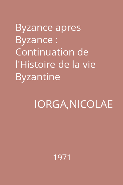 Byzance apres Byzance : Continuation de l'Histoire de la vie Byzantine