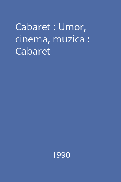 Cabaret : Umor, cinema, muzica : Cabaret