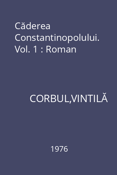 Căderea Constantinopolului. Vol. 1 : Roman