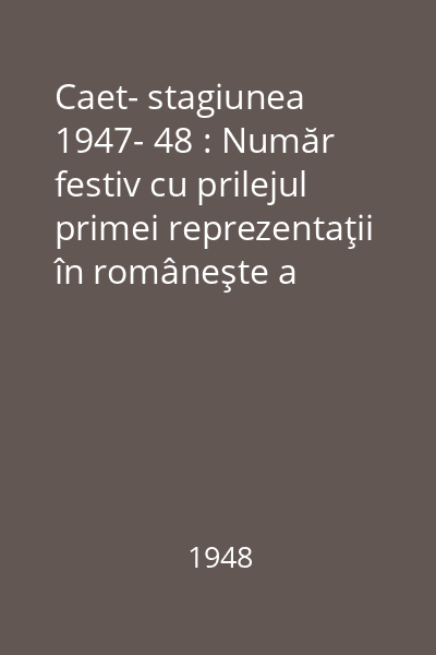 Caet- stagiunea 1947- 48 : Număr festiv cu prilejul primei reprezentaţii în româneşte a comediei Mizantropul, martie 1948