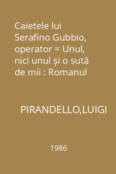 Caietele lui Serafino Gubbio, operator = Unul, nici unul şi o sută de mii : Romanul secolului XX