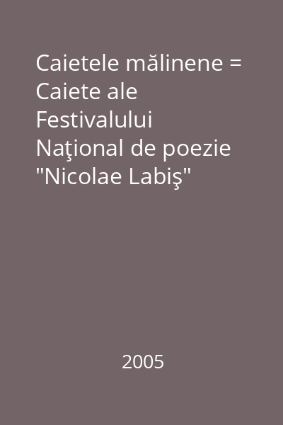 Caietele mălinene = Caiete ale Festivalului Naţional de poezie "Nicolae Labiş"