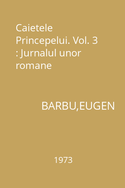 Caietele Princepelui. Vol. 3 : Jurnalul unor romane