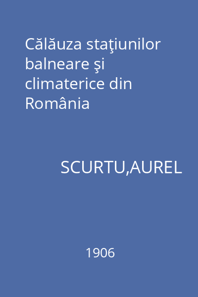 Călăuza staţiunilor balneare şi climaterice din România