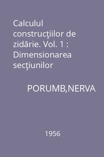 Calculul construcţiilor de zidărie. Vol. 1 : Dimensionarea secţiunilor