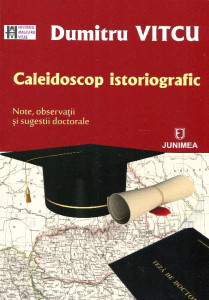 Caleidoscop istoriografic: Note, observaţii şi sugestii doctorale