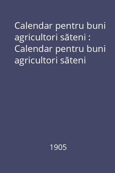Calendar pentru buni agricultori săteni : Calendar pentru buni agricultori săteni