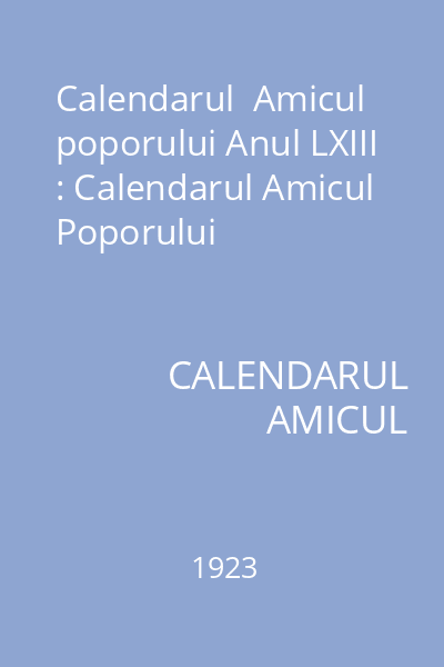 Calendarul  Amicul poporului Anul LXIII : Calendarul Amicul Poporului