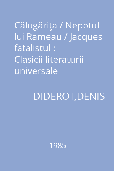 Călugăriţa / Nepotul lui Rameau / Jacques fatalistul : Clasicii literaturii universale