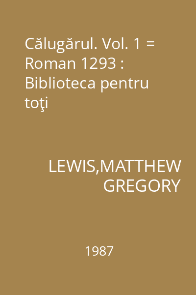 Călugărul. Vol. 1 = Roman 1293 : Biblioteca pentru toţi