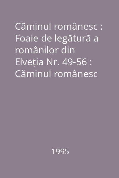Căminul românesc : Foaie de legătură a românilor din Elveția Nr. 49-56 : Căminul românesc
