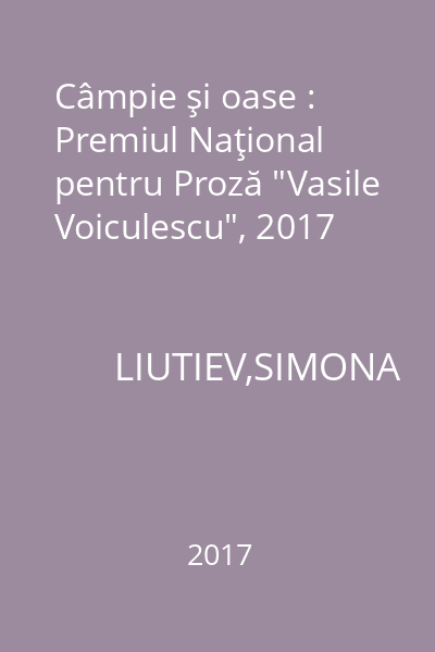 Câmpie şi oase : Premiul Naţional pentru Proză "Vasile Voiculescu", 2017