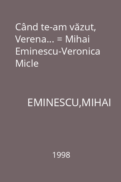 Când te-am văzut, Verena... = Mihai Eminescu-Veronica Micle